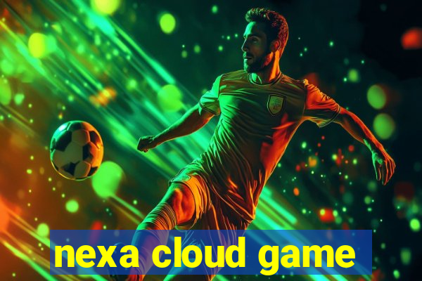 nexa cloud game